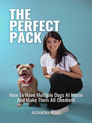 cover image of The Perfect Pack How to Have Multiple Dogs At Home and Make Them All Obedient